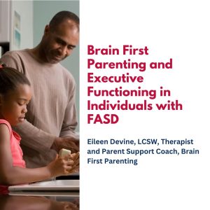 Brain First Parenting and Executive Functioning in Individuals with FASD
