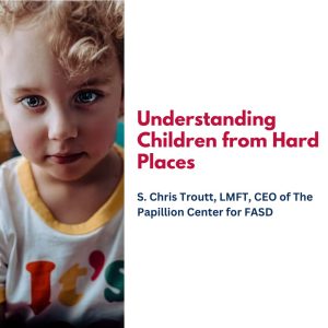 Understanding Children from Hard Places
