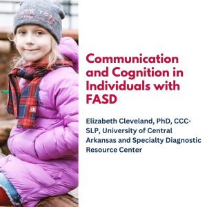 Communication and Cognition in Individuals with FASD