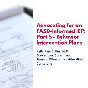 Advocating for an FASD-Informed IEP: Part 5 - Behavior Intervention Plans