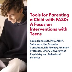 Tools for Parenting a Child with FASD: A Focus on Interventions with Teens