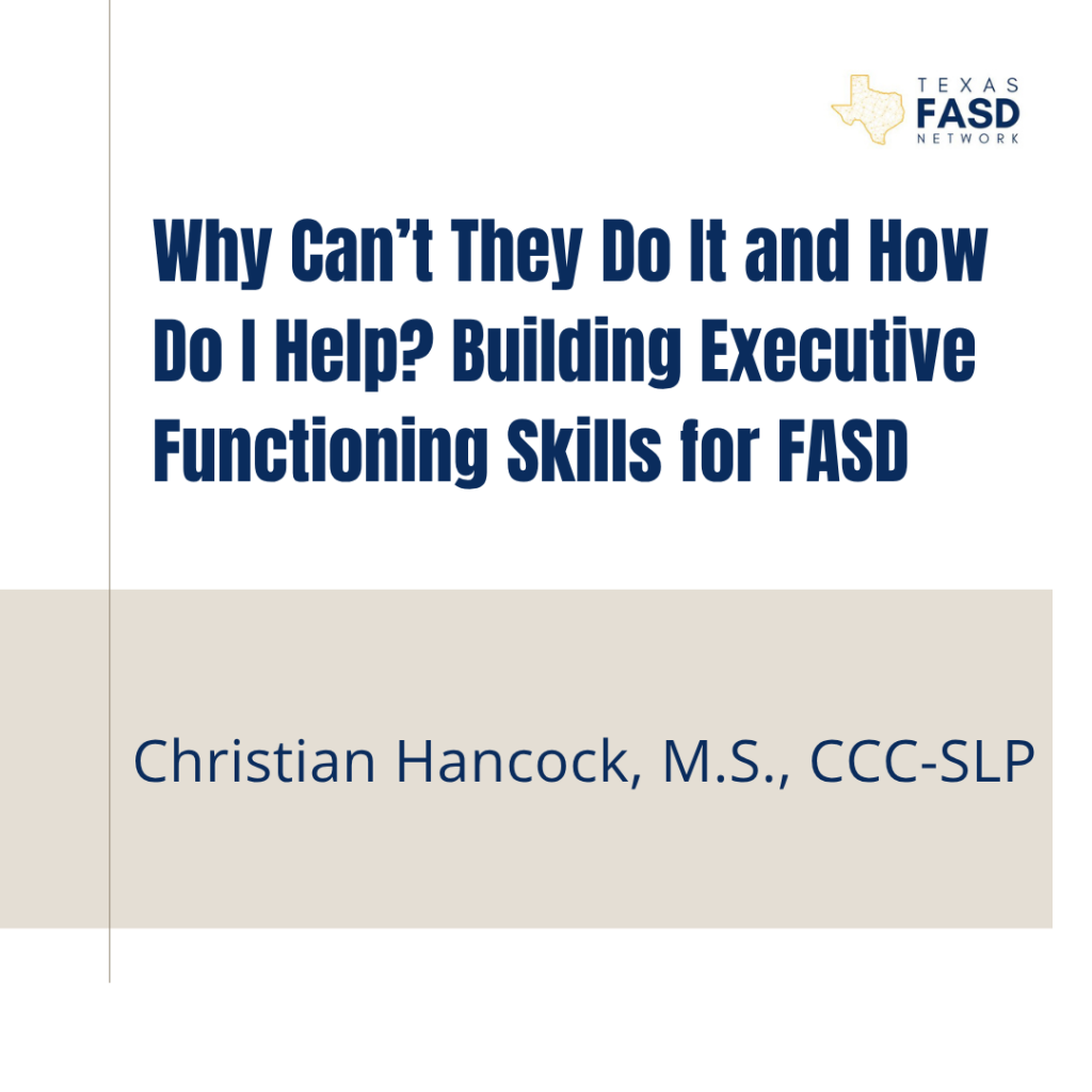 Why Can't They Do It and How Do I Help? Building Executive Functioning Skills for FASD